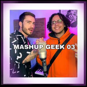 MASHUP GEEK 03 (feat. Shiny_sz)