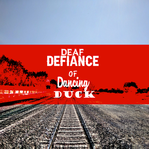 Deaf Defiance Of Dancing Duck