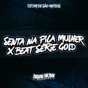 SENTA NA PICA MULHER X SÉRIE GOLD