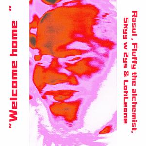 Welcome home (feat. Fluffy the alchemist, Skyy w/ 2ys & LofiLeone)