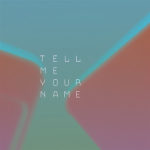 Tell Me Your Name