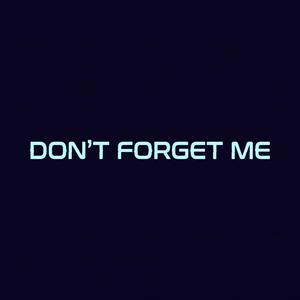 DON'T FORGET ME