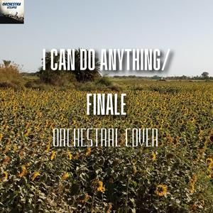 I Can Do Anything/Finale (Cover)