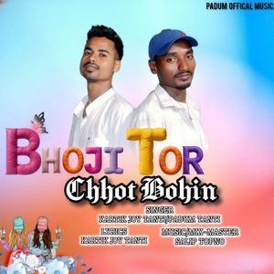 Bhoji Tor Chhot Bohin