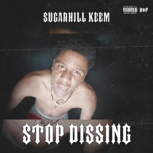 Stop Dissing (feat. SugarHill Keem)