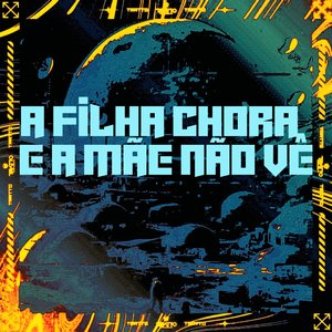 A Filha Chora e a Mãe Não Vê