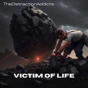 VICTIM OF LIFE