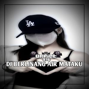 DJ BERLINANG AIR MATAKU