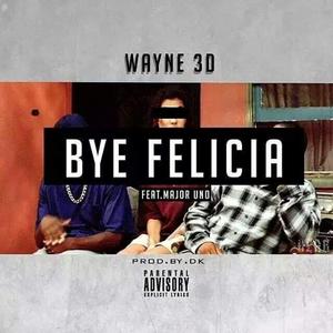Bye Felicia (feat. Major Uno)