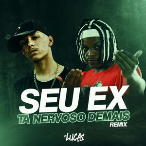 SEU EX TA NERVOSO DEMAIS (Remix)