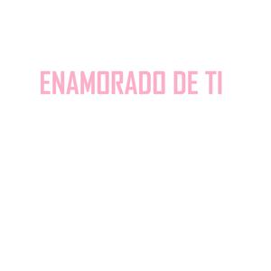Enamorado De Ti