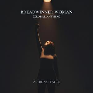 Breadwinner Woman (Global Anthem)