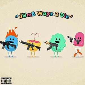 dUmB Wayz 2 Die
