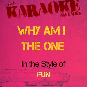Why I Am the One (In the Style of Fun) [Karaoke Version]