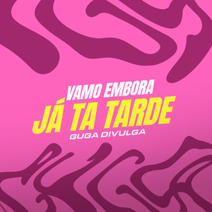 VAMO EMBORA JÁ TA TARDE