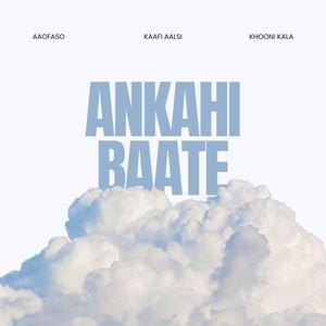 Ankahi Baate (feat. Khooni Kala & Aao Faso)