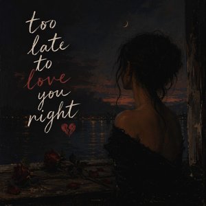 Too late to love you right