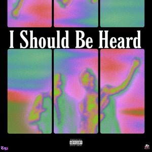 I Should Be Heard [Freestyle]