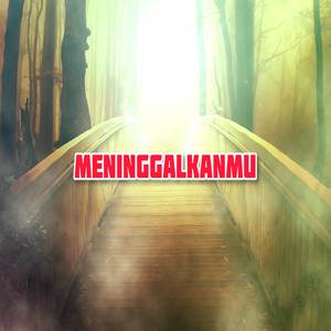 Meninggalkanmu
