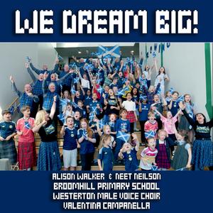 We Dream Big! (feat. Neet Neilson, Westerton Male Voice Choir, Valentina Campanella & Broomhill Primary School) (Choir Version)