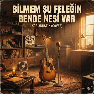 KOR Akustik - Bilmem Şu Feleğin Bende Nesi Var (Cover)
