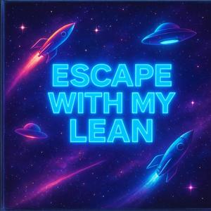 Escape With My Lean