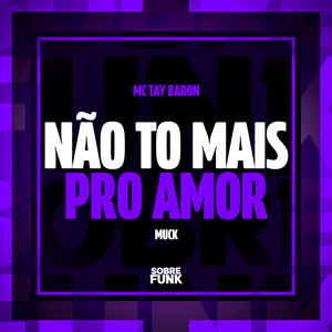 NÃO TO MAIS PRO AMOR