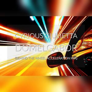 CYRIOUS GIULIETTA (Behind the Wheel Acceleration Mix) (Behind the Wheel Acceleration Mix)