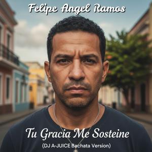 Tu Gracia Me Sostiene (feat. Felipe Angel Ramos) (DJ A-JUICE Bachata Version)