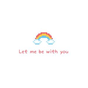 Let me be with you