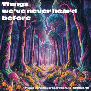 Things we've never heard before