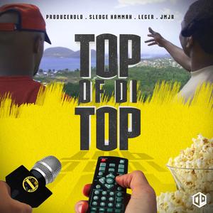 Top of Di Top (feat. Producerdlo, Leger & Jmjr)
