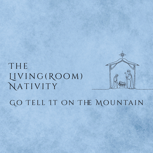 Go Tell It On The Mountain (Living Room Nativity Version)