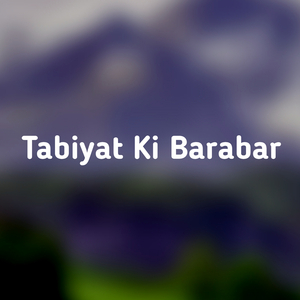 Tabiyat Ki Barabar