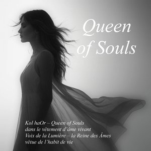 Kol haOr Queen of Souls dans le vêtement d'âme vivant Voix de la Lumière la Reine des Âmes vêtue de l'habit de vie