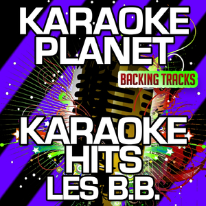 Donne moi ma chance (Karaoke Version With Background Vocals) (Originally Performed By Les B.B.)