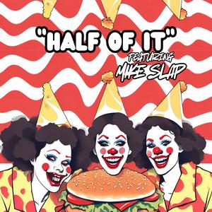 HALF OF IT (feat. Mike Slap)