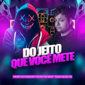 Do Jeito Que Você Mete