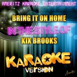 Bring It on Home (In the Style of Kix Brooks) [Karaoke Version]