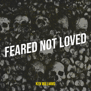 Feared Not Loved