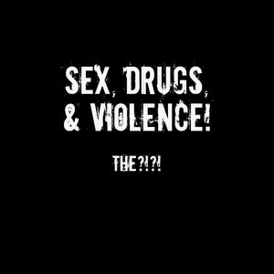 Sex, Drugs, & Violence!