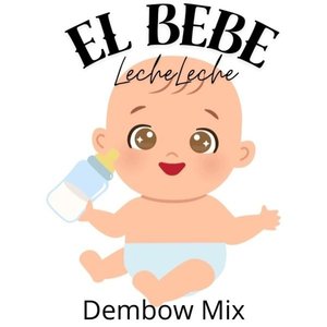 El Bebe Leche Leche (Dembow Mix)