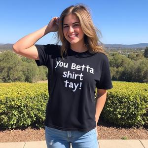 You betta shirt tay