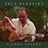 Pierre Aderne - Vela Bandeira