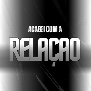 ACABEI COM A RELAÇAO