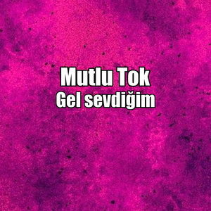 Gel sevdiğim