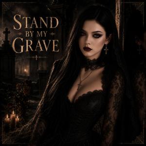 STAND BY MY GRAVE