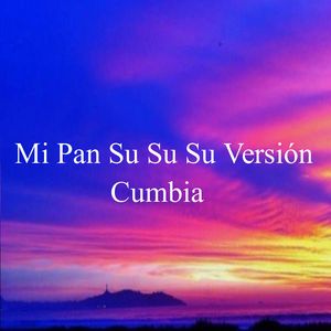Mi Pan Su Su Su Versión Cumbia