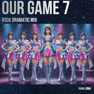 OUR GAME 7 (Rock Dramatic Mix)