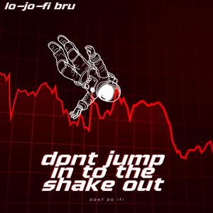 don´t jump in to the shake out
